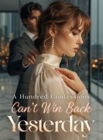 A Hundred Confessions Can't Win Back Yesterday