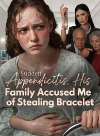 Sudden Appendicitis, His Family Accused Me of Stealing Bracelet